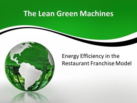 The Lean Green Machines Energy Efficiency in the Restaurant Franchise Model.