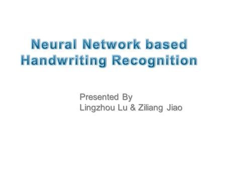 Presented By Lingzhou Lu & Ziliang Jiao. Domain ● Optical Character Recogntion (OCR) ● Upper-case letters only.