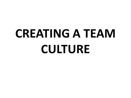 CREATING A TEAM CULTURE. WHY TEAMS STRUGGLE Team members shirking their responsibility. Conflict or personality clashes among team members. Lack of cooperation.