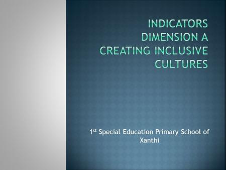 1 st Special Education Primary School of Xanthi. A.BUILDING A COMMUNITY Indicator A.1.3: “Staff collaborate with each other”