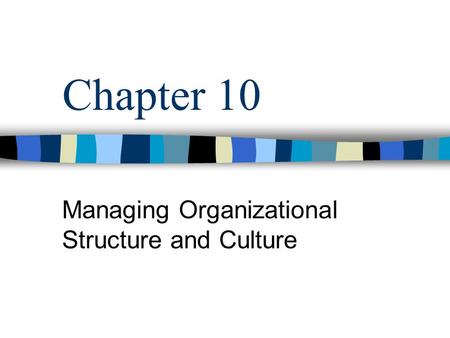 Managing Organizational Structure and Culture