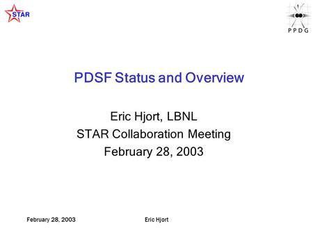 February 28, 2003Eric Hjort PDSF Status and Overview Eric Hjort, LBNL STAR Collaboration Meeting February 28, 2003.