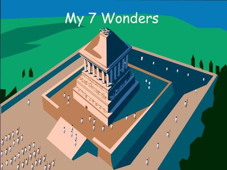 My 7 Wonders. Hanging Gardens of Babylon  Located near the East bank of the River Euphrates  Nebuchadnezzar 11 is responsible for it  It is a wonder.