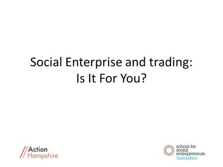 Social Enterprise and trading: Is It For You?. Let’s find out a bit more… It’s not new! Started in the 1840s. According to the 2012 Small Business Survey: