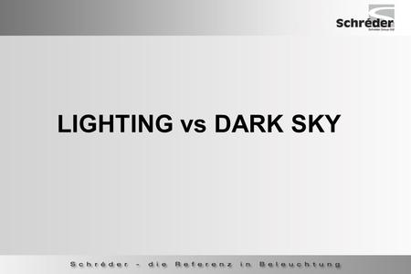 LIGHTING vs DARK SKY. Three phenomena are related to light control of luminaires and their installation  Glare All are the result of waste of energy.