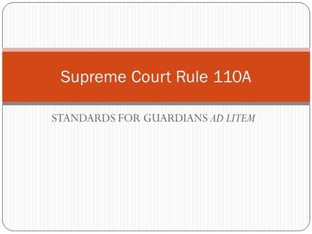 STANDARDS FOR GUARDIANS AD LITEM Supreme Court Rule 110A.