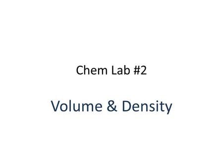 Chem Lab #2 Volume & Density. Pre Lab: Page 1 I Purpose – Measure the volume of a quantity of water in 3 different graduated cylinders. – Determine the.