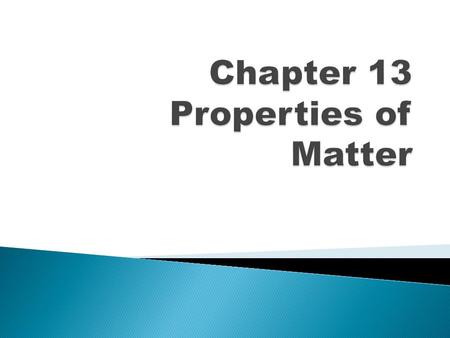 Chapter 13 Properties of Matter