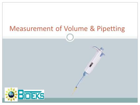 Measurement of Volume & Pipetting. Definitions Volume: the space a substance occupies. Graduated cylinders: cylindrical vessel that can house a higher.