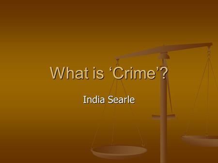 What is ‘Crime’? India Searle. ‘An act punishable by law; usually considered an evil act.’ - WordNet Search. ‘An action or instance of negligence that.