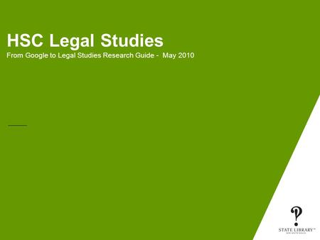 HSC Legal Studies From Google to Legal Studies Research Guide - May 2010.