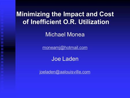 Minimizing the Impact and Cost of Inefficient O.R. Utilization Michael Monea Joe Laden