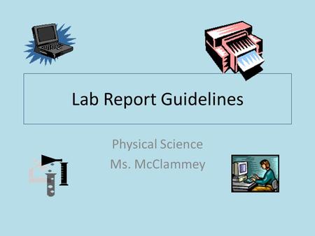 Lab Report Guidelines Physical Science Ms. McClammey.