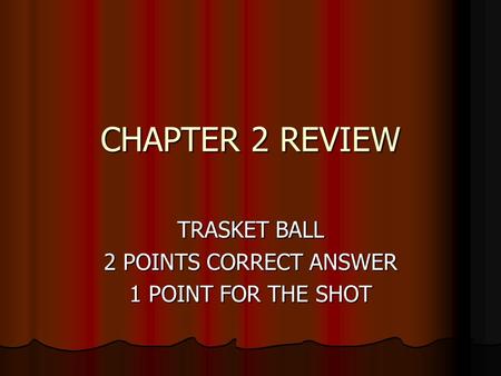 CHAPTER 2 REVIEW TRASKET BALL 2 POINTS CORRECT ANSWER 1 POINT FOR THE SHOT.