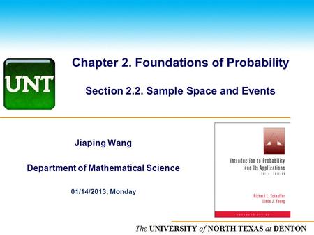 The UNIVERSITY of NORTH CAROLINA at CHAPEL HILL Chapter 2. Foundations of Probability Section 2.2. Sample Space and Events Jiaping Wang Department of Mathematical.