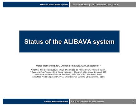 Status of the ALIBAVA system Ricardo Marco-Hernández IFIC(CSIC-Universidad de Valencia) 1 Status of the ALIBAVA system 13th RD50 Workshop, 10-12 November.