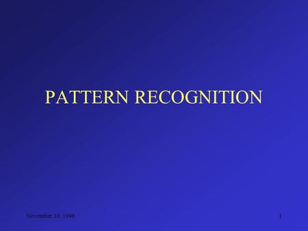 November 30, 19981 PATTERN RECOGNITION. November 30, 19982 TEXTURE CLASSIFICATION PROJECT Characterize each texture so as to differentiate it from one.