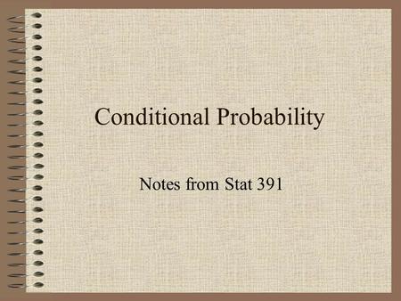 Conditional Probability Notes from Stat 391. Conditional Events We want to know P(A) for an experiment Can event B influence P(A)? –Definitely! Assume.