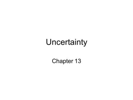 Uncertainty Chapter 13. Outline Uncertainty Probability Syntax and Semantics Inference Independence and Bayes' Rule.