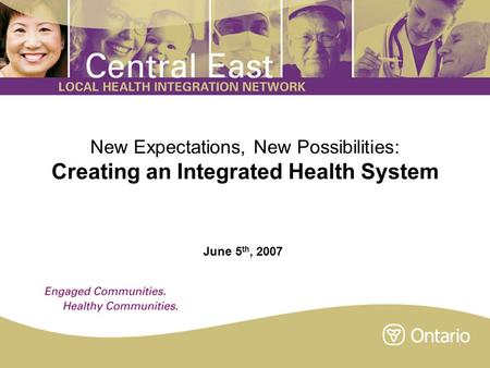 New Expectations, New Possibilities: Creating an Integrated Health System June 5 th, 2007.