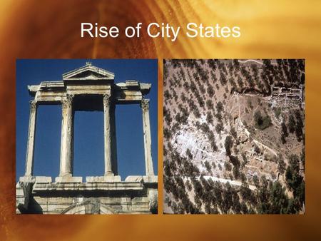 Rise of City States. Early City-States Separated by mountains and water, the early city-states were very independent Rivalries often developed between.