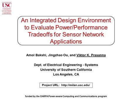 An Integrated Design Environment to Evaluate Power/Performance Tradeoffs for Sensor Network Applications Amol Bakshi, Jingzhao Ou, and Viktor K. Prasanna.