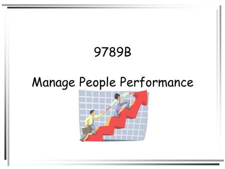 9789B Manage People Performance. Learning Outcome 1: Determine the scope of various job roles and establish appropriate performance standards.