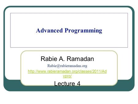 Advanced Programming Rabie A. Ramadan  vpro/ Lecture 4.