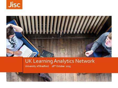 University of Bradford 18 th October 2015 UK Learning Analytics Network.