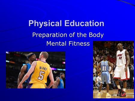 Physical Education Preparation of the Body Mental Fitness.