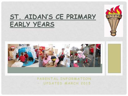 PARENTAL INFORMATION – UPDATED MARCH 2015 ST. AIDAN’S CE PRIMARY EARLY YEARS.