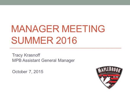 MANAGER MEETING SUMMER 2016 Tracy Krasnoff MPB Assistant General Manager October 7, 2015.