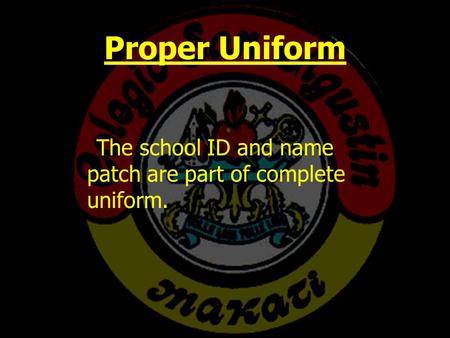 Proper Uniform The school ID and name patch are part of complete uniform.