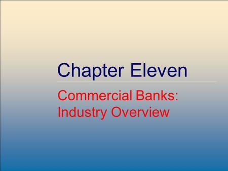 ©2007, The McGraw-Hill Companies, All Rights Reserved 11-1 McGraw-Hill/Irwin Chapter Eleven Commercial Banks: Industry Overview.