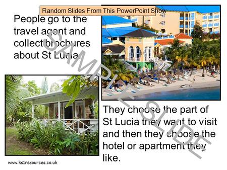 Www.ks1resources.co.uk People go to the travel agent and collect brochures about St Lucia. They choose the part of St Lucia they want to visit and then.