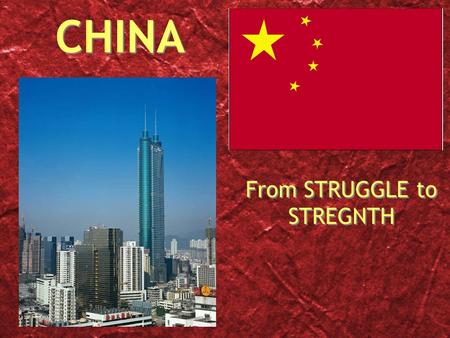 CHINA From STRUGGLE to STREGNTH. Critical Historical Junctures One of oldest continuous civilizations Dynastic control (emperors) = isolation from the.