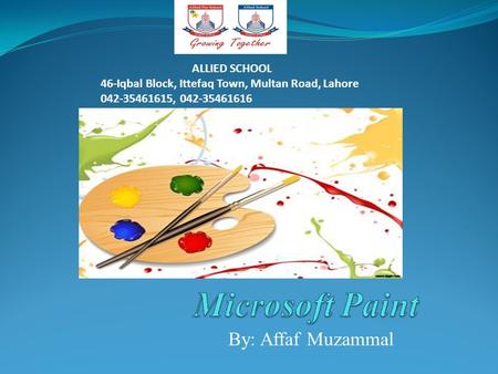 By: Affaf Muzammal ALLIED SCHOOL 46-Iqbal Block, Ittefaq Town, Multan Road, Lahore 042-35461615, 042-35461616.