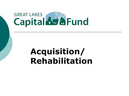 Acquisition/ Rehabilitation.  There are two types of acquisition/rehabilitation properties: Vacant  Vacant acq/rehabs are similar to new construction.