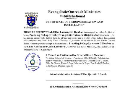 Evangelistic Outreach Ministries International THIS IS TO CERTIFY THAT, Elder Lawrence C Dunbar has accepted his calling by God to be the Presiding Bishop.