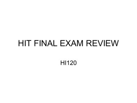 HIT FINAL EXAM REVIEW HI120.