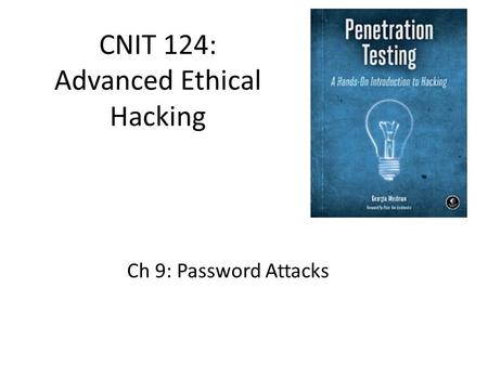 CNIT 124: Advanced Ethical Hacking Ch 9: Password Attacks.