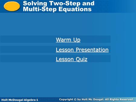 Holt McDougal Algebra 1 Solving Two-Step and Multi-Step Equations Solving Two-Step and Multi-Step Equations Holt Algebra 1 Warm Up Warm Up Lesson Quiz.