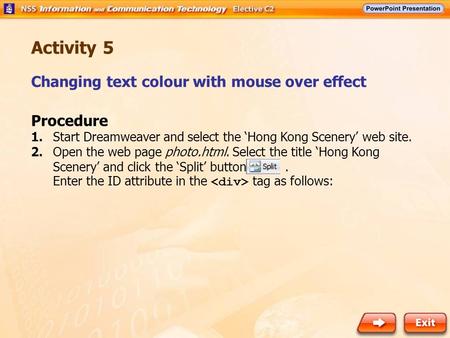 Changing text colour with mouse over effect Activity 5 Procedure 1. Start Dreamweaver and select the ‘Hong Kong Scenery’ web site. 2. Open the web page.