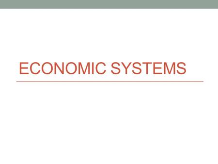 ECONOMIC SYSTEMS. The 3 Major Production Questions What to produce? How to produce? For whom to produce? We will classify economic systems into categories,