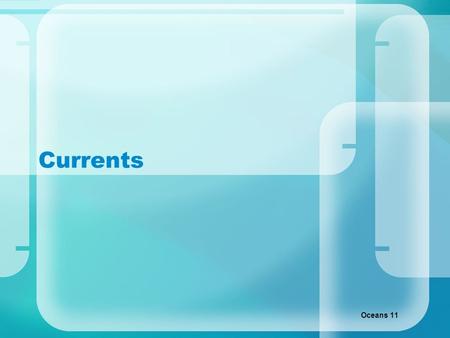 Currents Oceans 11. Essential Questions What are ocean currents? What is the purpose / role of ocean currents? What is the Coriolis Effect? What are thermohaline.