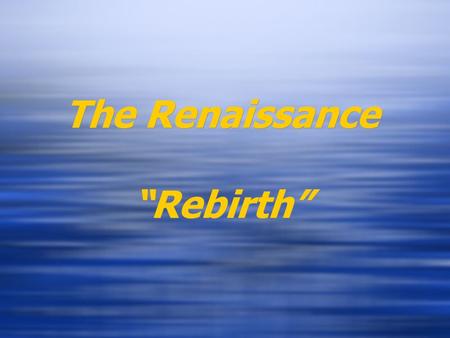 The Renaissance “Rebirth” Increased Trade Mongols take over China in the 1200s (remember Genghis and Kublai Khan?) Silk Road becomes safer to travel.