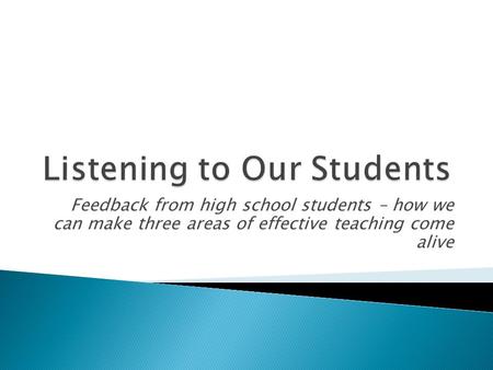 Feedback from high school students – how we can make three areas of effective teaching come alive.