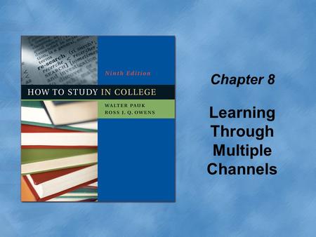 Chapter 8 Learning Through Multiple Channels. Copyright © Houghton Mifflin Company. All rights reserved.8 | 2 We don’t all learn in the same way These.