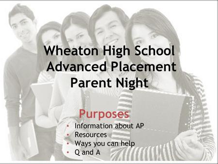 Prepare, Inspire, Connect Wheaton High School Advanced Placement Parent Night Purposes.