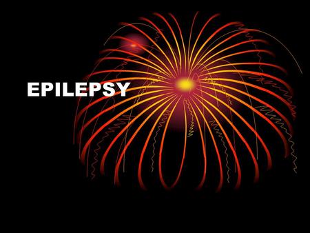 EPILEPSY. Diagnosis Refer to specialist ? < 28 days 50% of referred pts don’t have epilepsy 20% of pts on epilepsy medication have been misdiagnosed Diagnosis.